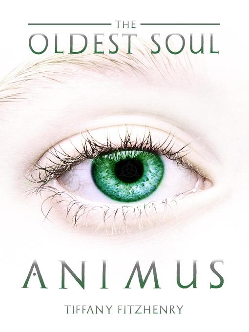 Title details for The Oldest Soul--Animus by Tiffany FitzHenry - Available